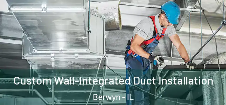  Custom Wall-Integrated Duct Installation Berwyn - IL