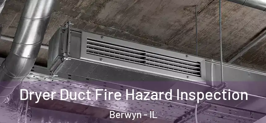 Dryer Duct Fire Hazard Inspection Berwyn - IL