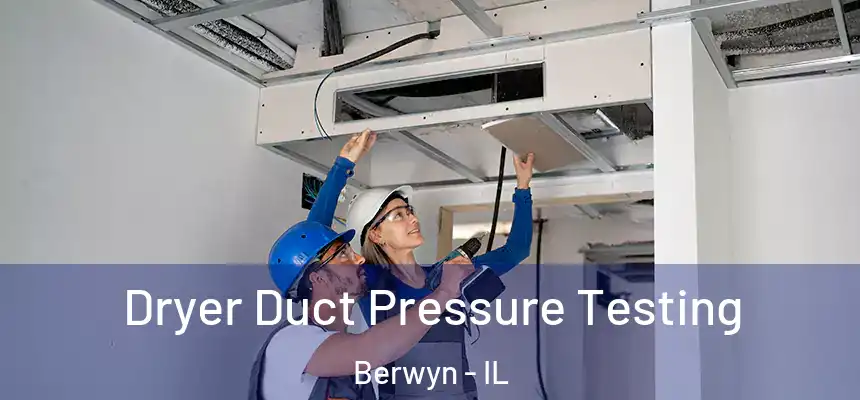  Dryer Duct Pressure Testing Berwyn - IL