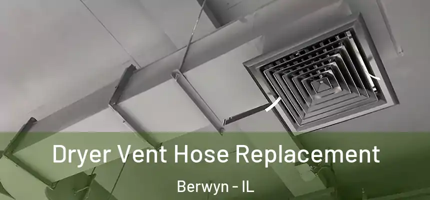  Dryer Vent Hose Replacement Berwyn - IL