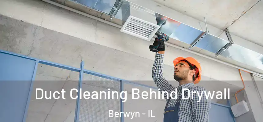  Duct Cleaning Behind Drywall Berwyn - IL