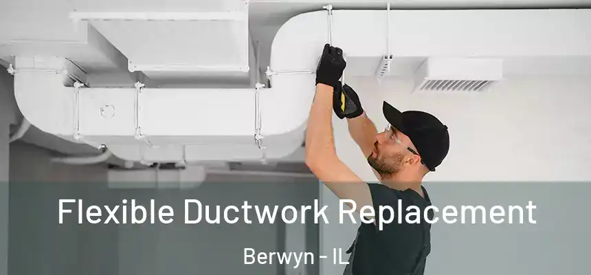  Flexible Ductwork Replacement Berwyn - IL